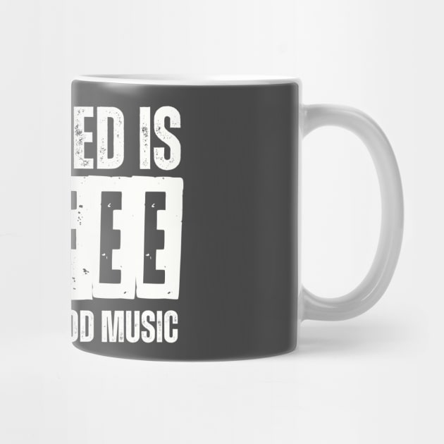 ALL I NEED IS COFFEE AND SOME GOOD MUSIC by AB DESIGNS